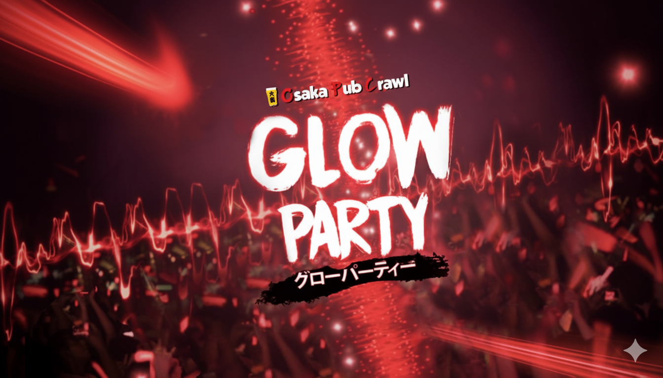 GLOW PARTY at Osaka Pub Crawl
